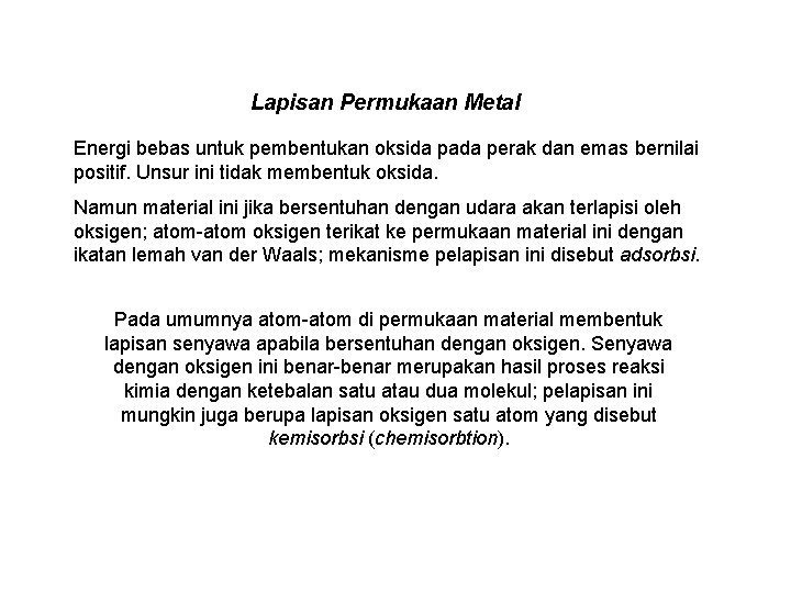 Lapisan Permukaan Metal Energi bebas untuk pembentukan oksida pada perak dan emas bernilai positif.