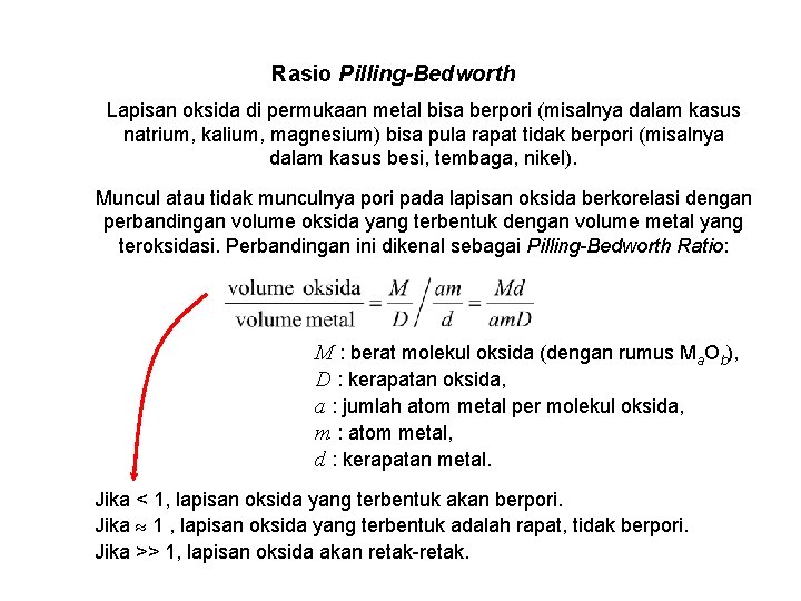 Rasio Pilling-Bedworth Lapisan oksida di permukaan metal bisa berpori (misalnya dalam kasus natrium, kalium,