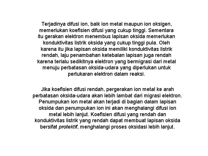 Terjadinya difusi ion, baik ion metal maupun ion oksigen, memerlukan koefisien difusi yang cukup