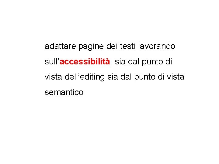 adattare pagine dei testi lavorando sull’accessibilità, sia dal punto di vista dell’editing sia dal