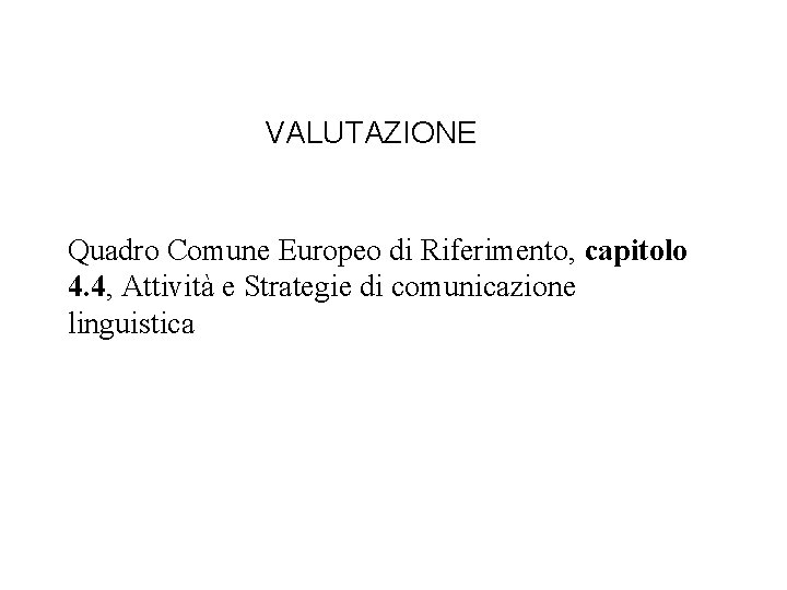 VALUTAZIONE Quadro Comune Europeo di Riferimento, capitolo 4. 4, Attività e Strategie di comunicazione