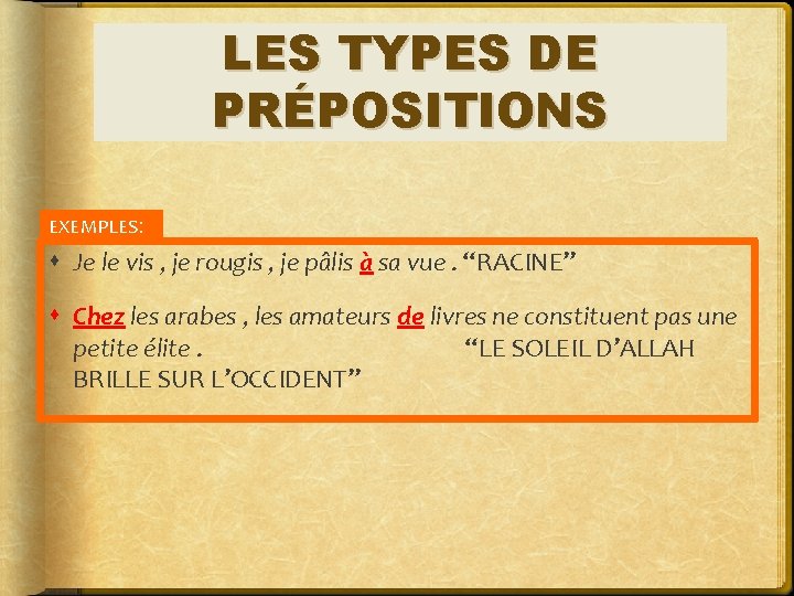 LES TYPES DE PRÉPOSITIONS EXEMPLES: Je le vis , je rougis , je pâlis