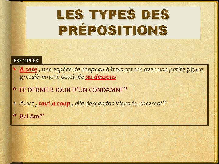 LES TYPES DES PRÉPOSITIONS EXEMPLES A coté , une espèce de chapeau à trois