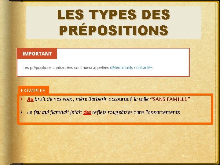 LES TYPES DES PRÉPOSITIONS EXEMPLES • Au bruit de nos voix , mère Barberin