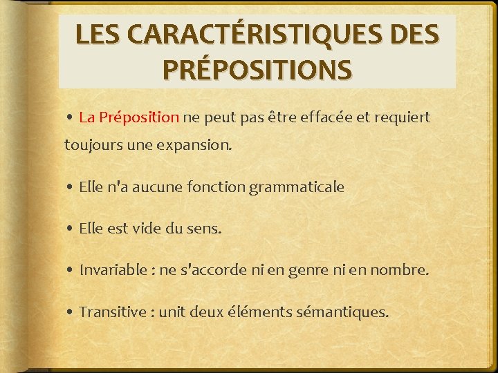 LES CARACTÉRISTIQUES DES PRÉPOSITIONS • La Préposition ne peut pas être effacée et requiert