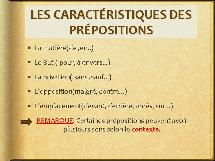 LES CARACTÉRISTIQUES DES PRÉPOSITIONS § La matière(de , en. . ) § Le But