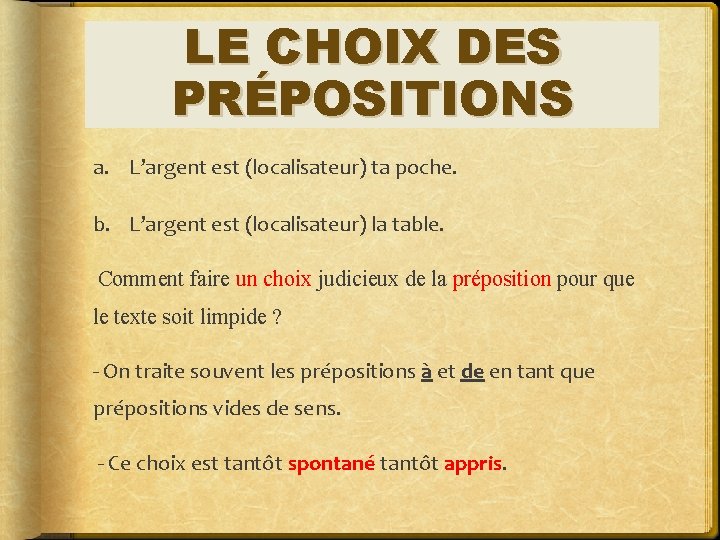 LE CHOIX DES PRÉPOSITIONS a. L’argent est (localisateur) ta poche. b. L’argent est (localisateur)