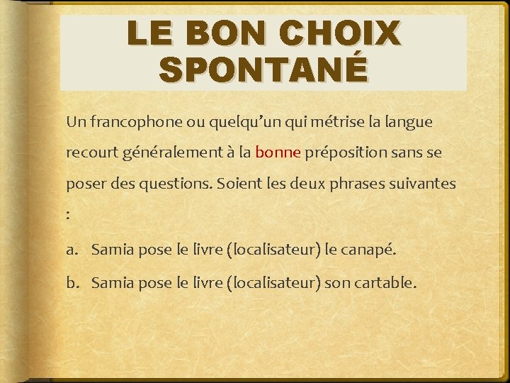 LE BON CHOIX SPONTANÉ Un francophone ou quelqu’un qui métrise la langue recourt généralement
