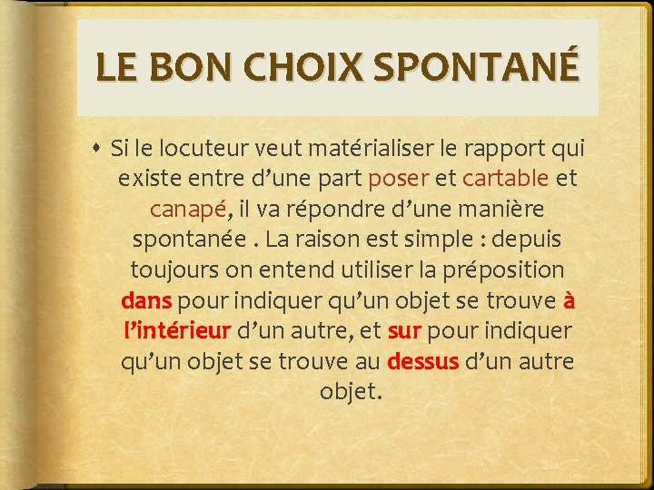 LE BON CHOIX SPONTANÉ Si le locuteur veut matérialiser le rapport qui existe entre