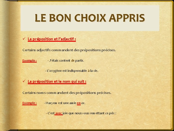 LE BON CHOIX APPRIS ü La préposition et l’adjectif : Certains adjectifs commandent des