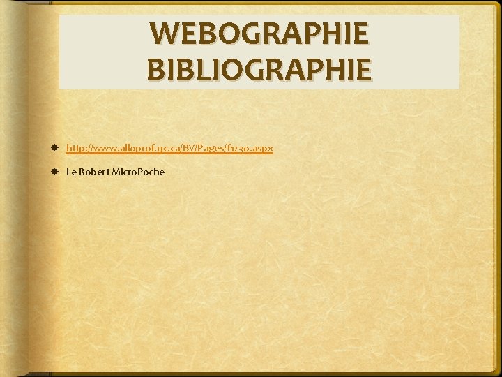 WEBOGRAPHIE BIBLIOGRAPHIE http: //www. alloprof. qc. ca/BV/Pages/f 1230. aspx Le Robert Micro. Poche 
