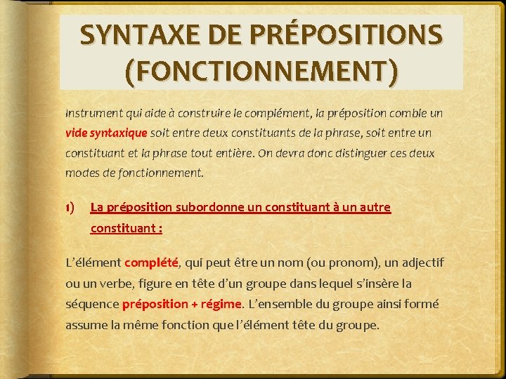 SYNTAXE DE PRÉPOSITIONS (FONCTIONNEMENT) Instrument qui aide à construire le complément, la préposition comble