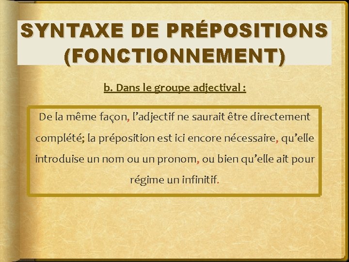SYNTAXE DE PRÉPOSITIONS (FONCTIONNEMENT) b. Dans le groupe adjectival : De la même façon,