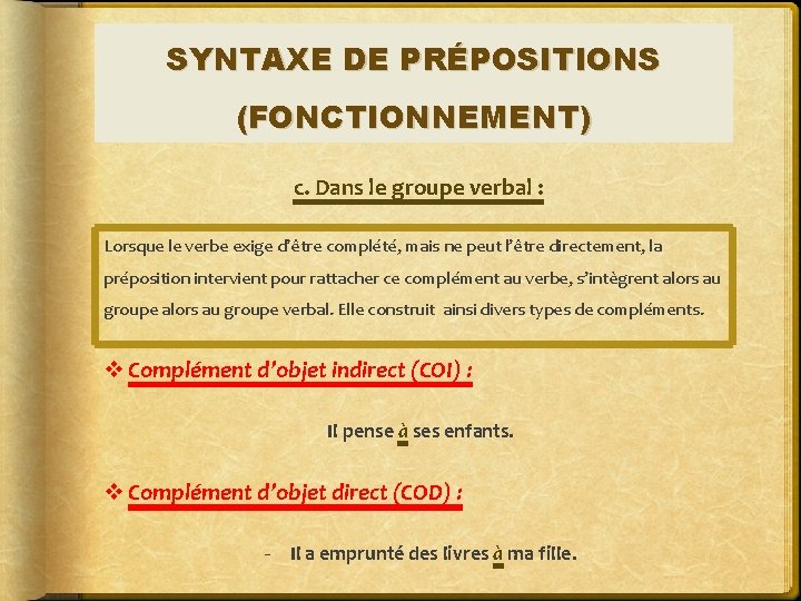 SYNTAXE DE PRÉPOSITIONS (FONCTIONNEMENT) c. Dans le groupe verbal : Lorsque le verbe exige