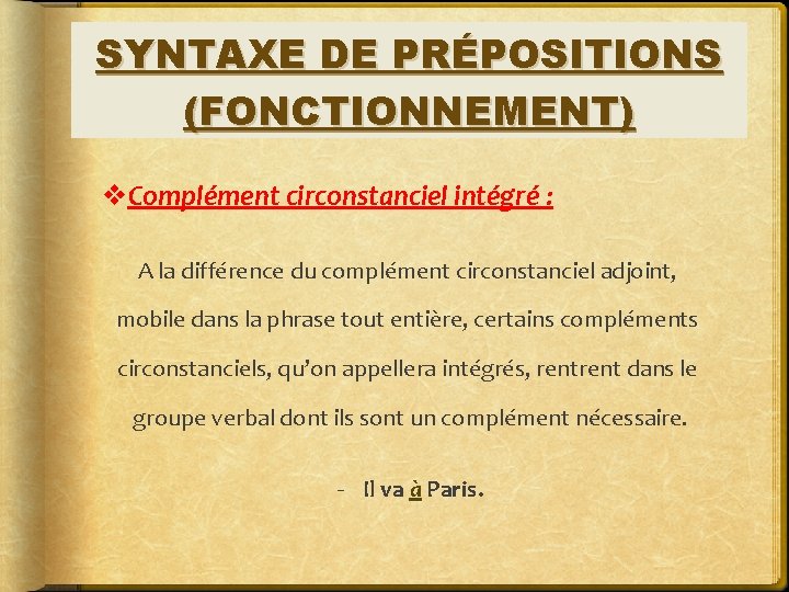 SYNTAXE DE PRÉPOSITIONS (FONCTIONNEMENT) v. Complément circonstanciel intégré : A la différence du complément