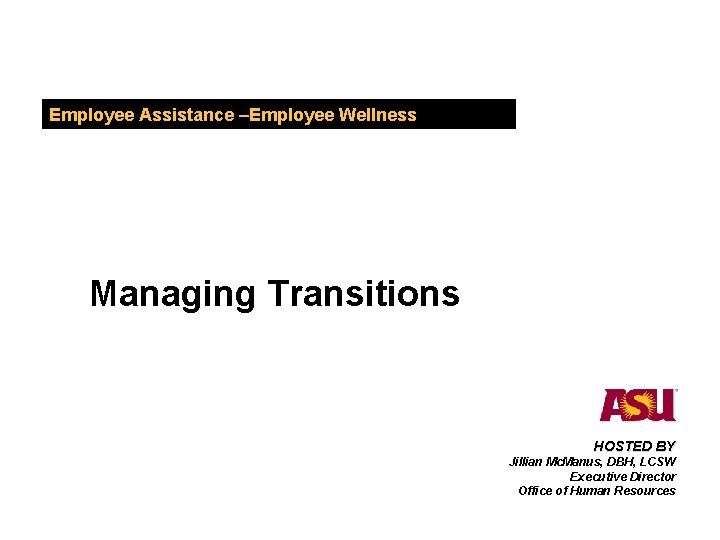 Employee Assistance –Employee Wellness Impairment in the workplace Managing Transitions HOSTED BY Jillian Mc.