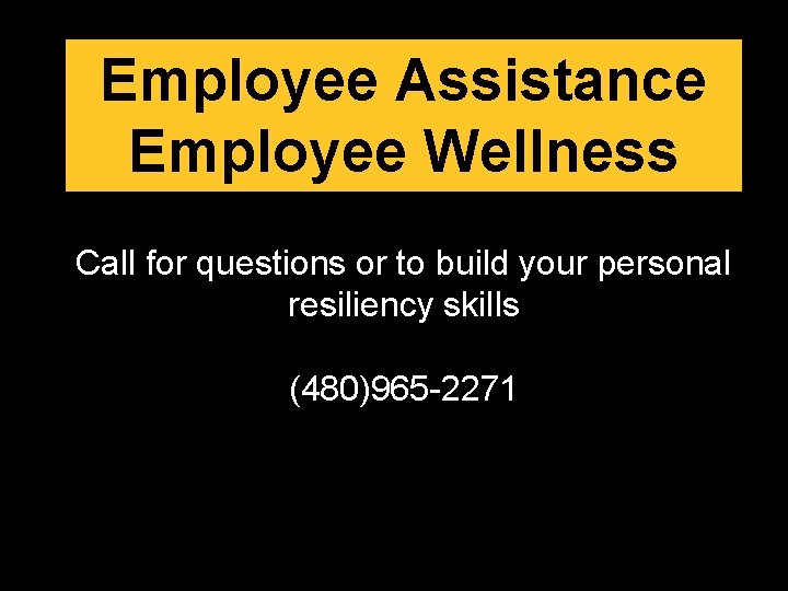 Employee Assistance Employee Wellness Call for questions or to build your personal resiliency skills