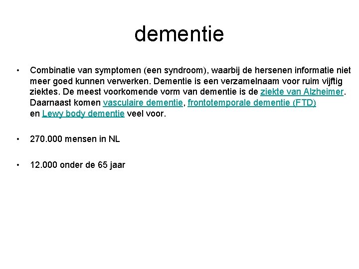 dementie • Combinatie van symptomen (een syndroom), waarbij de hersenen informatie niet meer goed