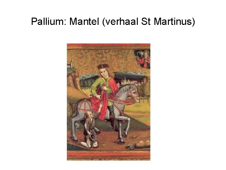 Pallium: Mantel (verhaal St Martinus) 