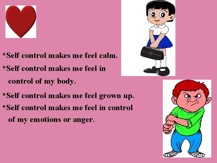 *Self control makes me feel calm. *Self control makes me feel in control of