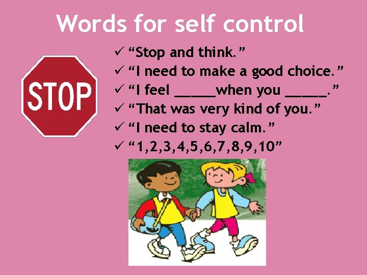 Words for self control ü “Stop and think. ” ü “I need to make