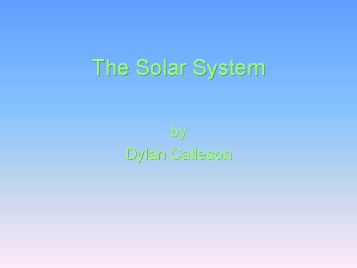 The Solar System by Dylan Calleson 