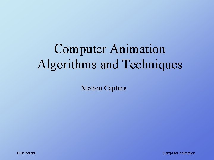 Computer Animation Algorithms and Techniques Motion Capture Rick Parent Computer Animation 