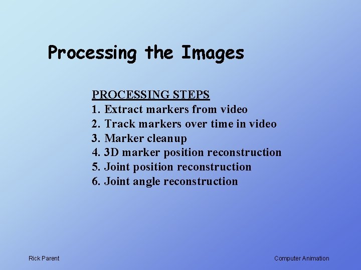 Processing the Images PROCESSING STEPS 1. Extract markers from video 2. Track markers over
