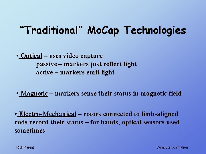 “Traditional” Mo. Cap Technologies • Optical – uses video capture passive – markers just