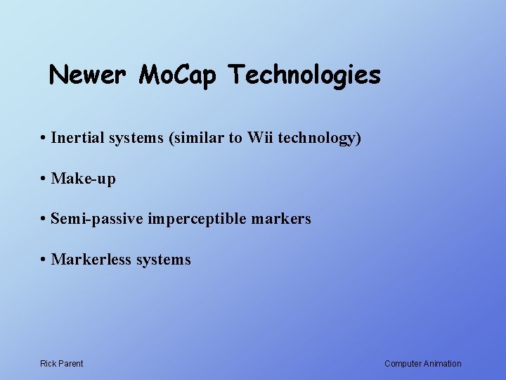 Newer Mo. Cap Technologies • Inertial systems (similar to Wii technology) • Make-up •