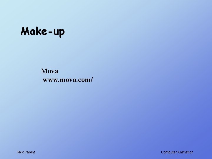 Make-up Mova www. mova. com/ Rick Parent Computer Animation 