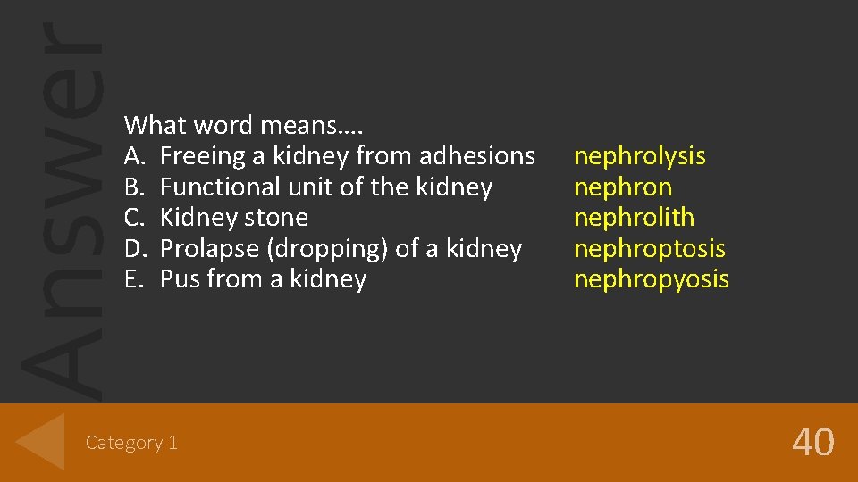 Answer What word means…. A. Freeing a kidney from adhesions B. Functional unit of Answer What word means…. A. Freeing a kidney from adhesions B. Functional unit of