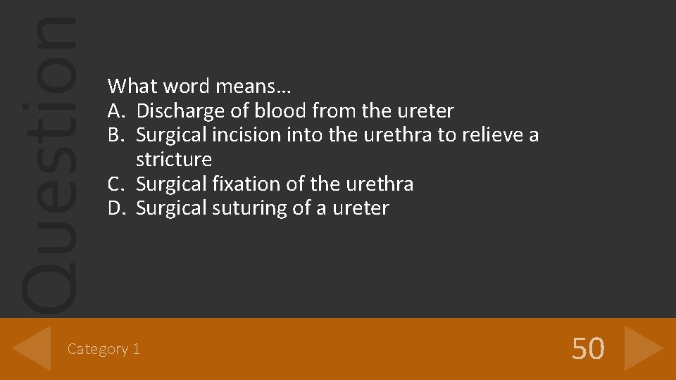 Question What word means… A. Discharge of blood from the ureter B. Surgical incision Question What word means… A. Discharge of blood from the ureter B. Surgical incision