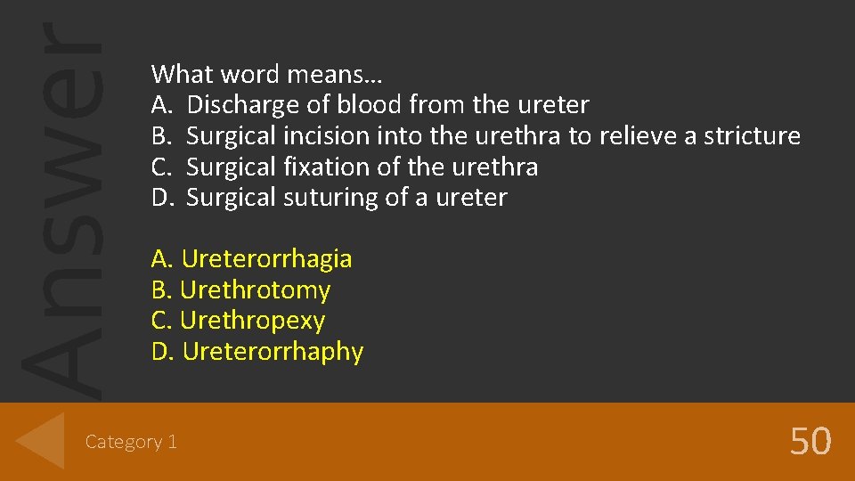 Answer What word means… A. Discharge of blood from the ureter B. Surgical incision Answer What word means… A. Discharge of blood from the ureter B. Surgical incision