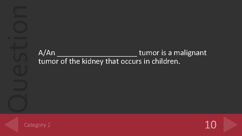 Question A/An __________ tumor is a malignant tumor of the kidney that occurs in Question A/An __________ tumor is a malignant tumor of the kidney that occurs in