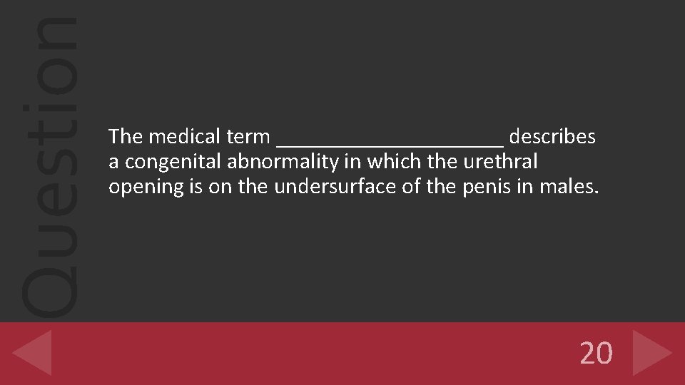 Question The medical term __________ describes a congenital abnormality in which the urethral opening Question The medical term __________ describes a congenital abnormality in which the urethral opening