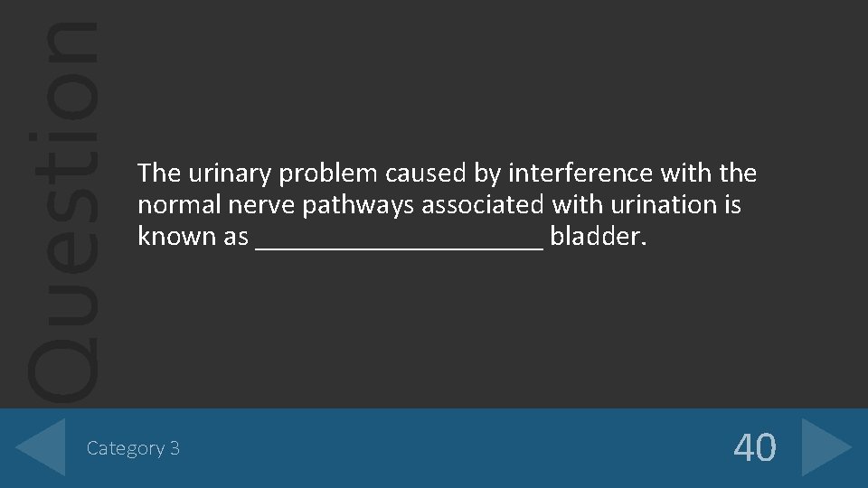 Question The urinary problem caused by interference with the normal nerve pathways associated with Question The urinary problem caused by interference with the normal nerve pathways associated with