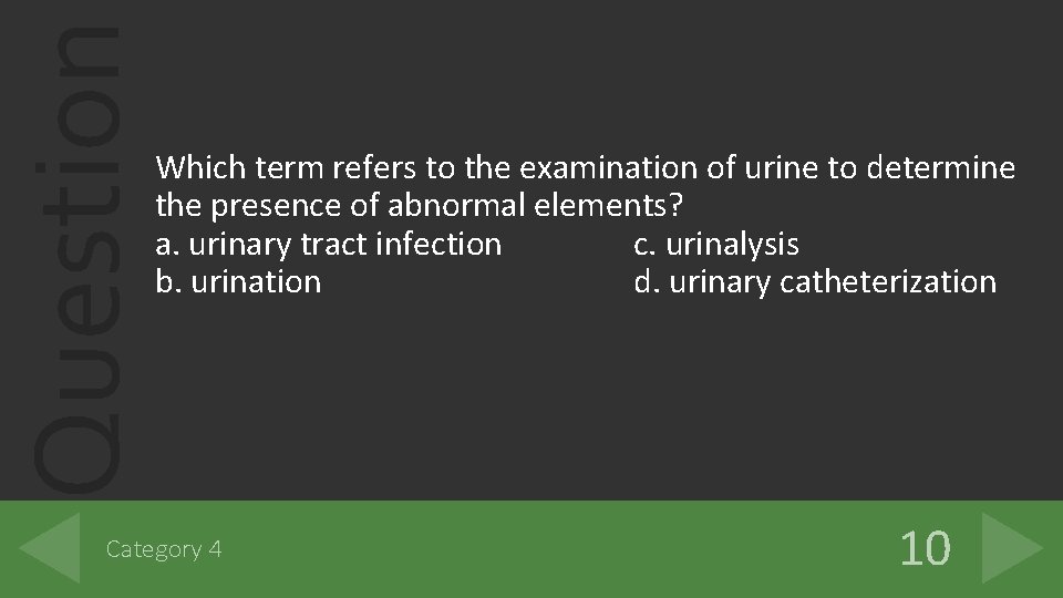 Question Which term refers to the examination of urine to determine the presence of Question Which term refers to the examination of urine to determine the presence of