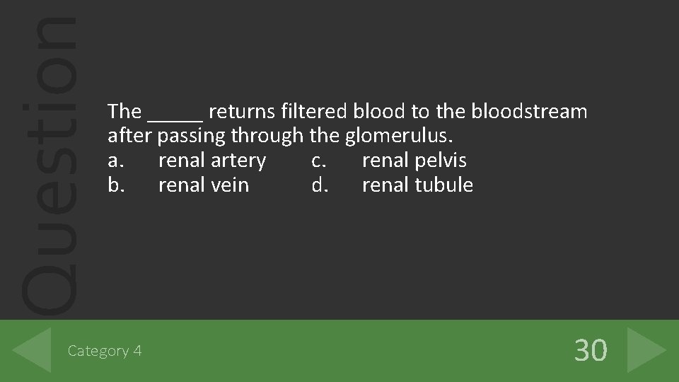 Question The _____ returns filtered blood to the bloodstream after passing through the glomerulus. Question The _____ returns filtered blood to the bloodstream after passing through the glomerulus.
