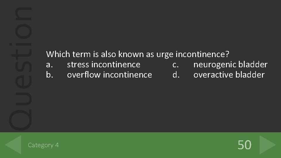 Question Which term is also known as urge incontinence? a. stress incontinence c. neurogenic Question Which term is also known as urge incontinence? a. stress incontinence c. neurogenic