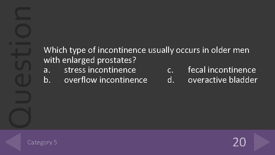 Question Which type of incontinence usually occurs in older men with enlarged prostates? a. Question Which type of incontinence usually occurs in older men with enlarged prostates? a.