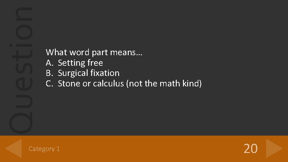 Question What word part means… A. Setting free B. Surgical fixation C. Stone or Question What word part means… A. Setting free B. Surgical fixation C. Stone or