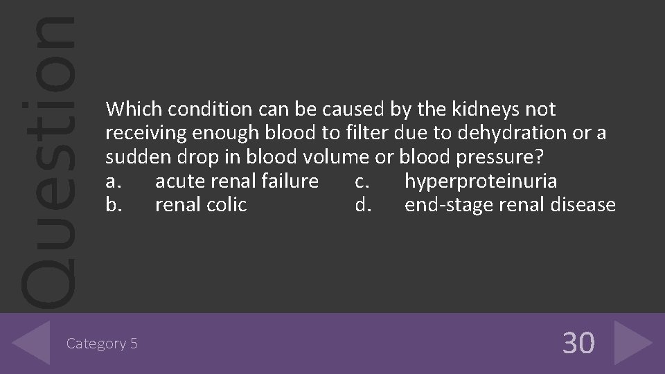 Question Which condition can be caused by the kidneys not receiving enough blood to Question Which condition can be caused by the kidneys not receiving enough blood to