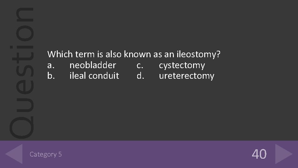 Question Which term is also known as an ileostomy? a. neobladder c. cystectomy b. Question Which term is also known as an ileostomy? a. neobladder c. cystectomy b.
