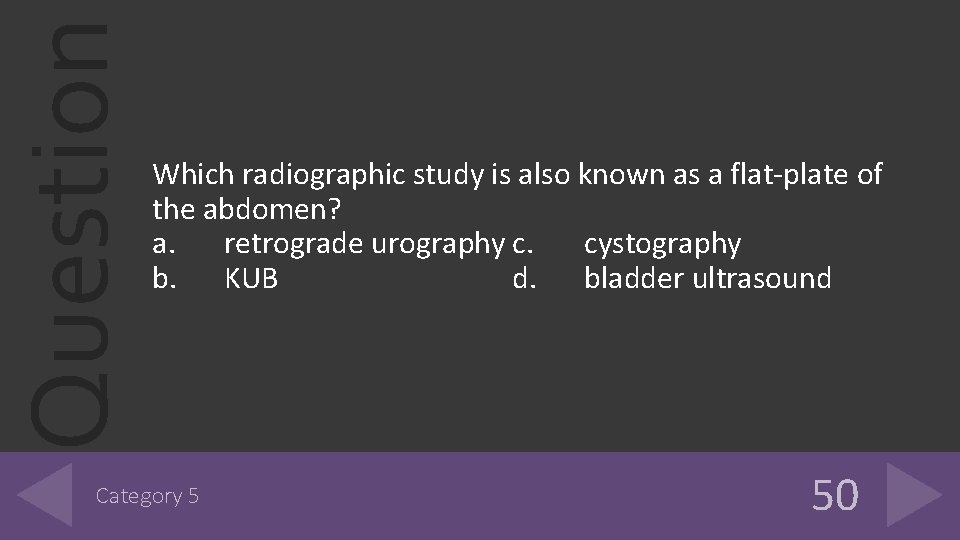 Question Which radiographic study is also known as a flat-plate of the abdomen? a. Question Which radiographic study is also known as a flat-plate of the abdomen? a.