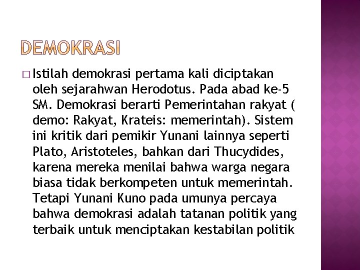 � Istilah demokrasi pertama kali diciptakan oleh sejarahwan Herodotus. Pada abad ke-5 SM. Demokrasi