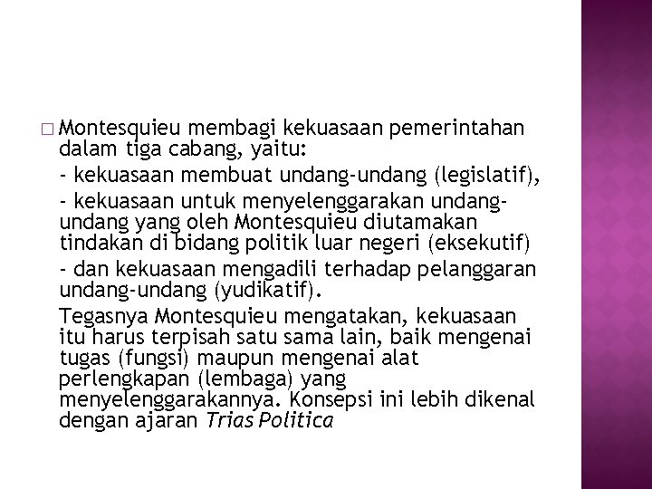 � Montesquieu membagi kekuasaan pemerintahan dalam tiga cabang, yaitu: - kekuasaan membuat undang-undang (legislatif),