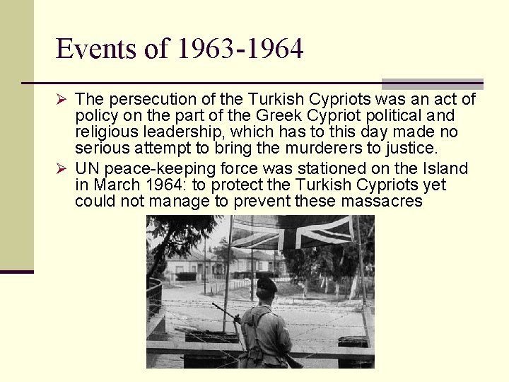 Events of 1963 -1964 Ø The persecution of the Turkish Cypriots was an act