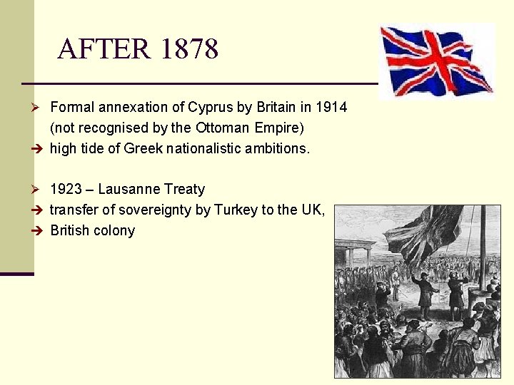 AFTER 1878 Ø Formal annexation of Cyprus by Britain in 1914 (not recognised by