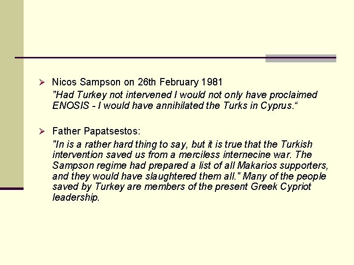 Ø Nicos Sampson on 26 th February 1981 "Had Turkey not intervened I would